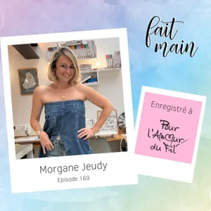 #169 Morgane Jeudy : dans les coulisses de Cousu Main - LIVE Pour l'amour du fil