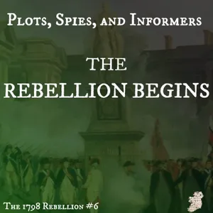 The 1798 Rebellion Begins: Plots, Spies, and Informers