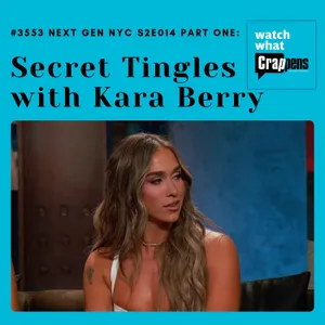 #3553  Next Gen NYC S2E014 Part One: Secret Tingles with Kara Berry
