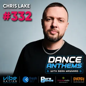 Dance Anthems 332 - [Chris Lake Guest Mix] - 15th August 2026