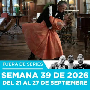Fuera de Series: Semana 39 de 2026 – Del 21 al 27 de Septiembre