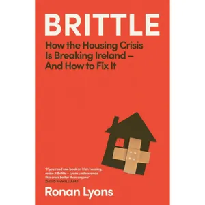 Brittle: How the Housing Crisis Is Breaking Ireland — And How to Fix It