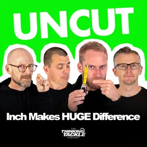 UNCUT Podcast #043: An Inch Makes HUGE Difference (UPDATED)