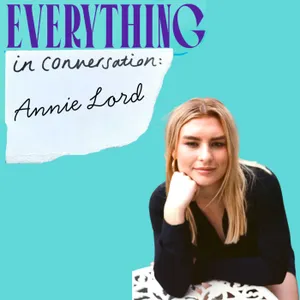 Everything In Conversation: Living Life Romantically With Annie Lord