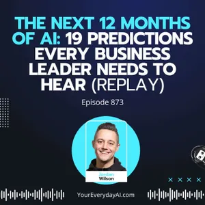 Ep 873: The Next 12 months of AI: 19 Predictions Every Business Leader Needs to Hear (Replay)