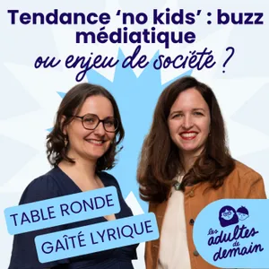 Tendance "no kids" : buzz médiatique ou enjeu de société ? - Table Ronde Gaîté Lyrique - #274