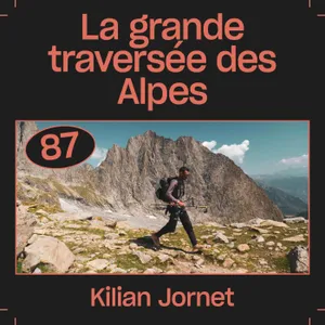 #87 — La grande traversée des Alpes, avec Kilian Jornet
