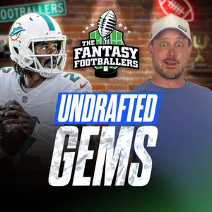 Fantasy Football - Undrafted Gems + ALMOST Football Time! - Podcast for 9/8