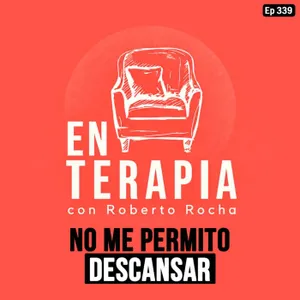 Ep 339 No me permito descansar