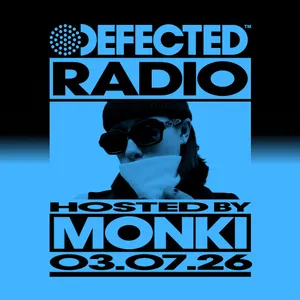 Defected Radio Show hosted by Monki - 03-07-2026