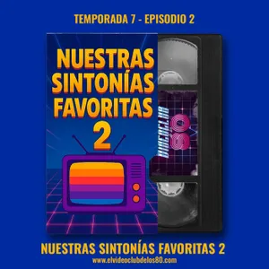 07x02 - Nuestras sintonías favoritas 2 - El Videoclub de los 80