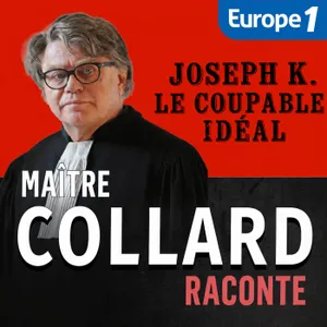 Maître Collard Raconte...  Joseph K. le coupable idéal [3/3]