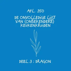 #350 - De onvolledige lijst van onbekendere keukenkruiden - deel 3: dragon