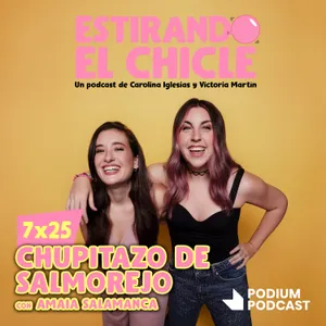 CHUPITAZO DE SALMOREJO con AMAIA SALAMANCA | Estirando el Chicle 7x25