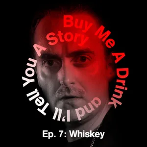 Ep. 7: Whiskey