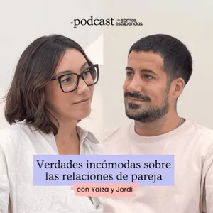Verdades incómodas sobre las relaciones de pareja | Ep.222
