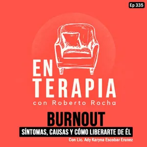 Ep 336 Burnout: Síntomas, causas y cómo liberarte de él