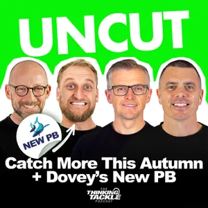 UNCUT Podcast #025: Catch More This Autumn + Dovey's New PB