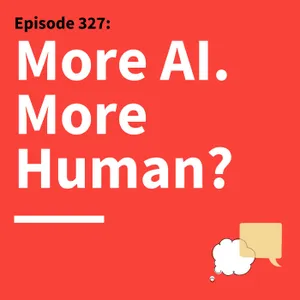 327. The Human Reset: Reclaiming Authenticity in the Age of AI