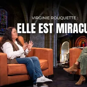ELLE EST MIRACULÉE - VIRGINIE ROUQUETTE - VIVRE L'INVISIBLE - ÉPISODE 2