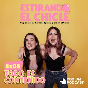 TODO ES CONTENIDO | Estirando el Chicle 8x08