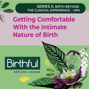 Getting Comfortable With the Intimate Nature of Birth, with Nekole Malia Shapiro