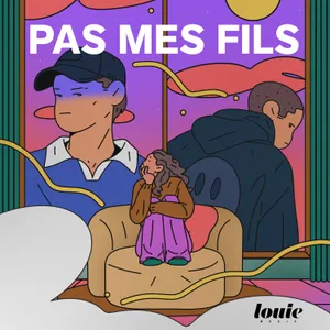 [Hors-série] Pas mes fils – Comment se défaire de ses propres stéréotypes sur ce qu’est un homme ? 3/6