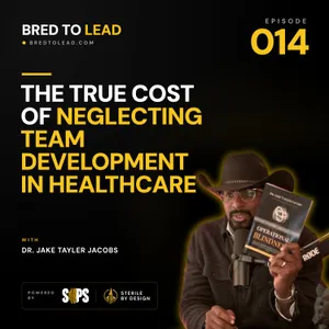 Ep. 014: The True Cost of Neglecting Team Development in Healthcare