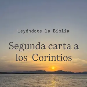 54. Segunda carta a los Corintios | Leyéndote la Biblia