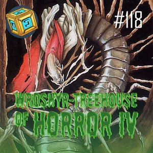 #118 | Wroshyr-Treehouse of Horror IV