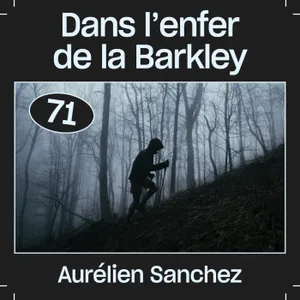 #71 — Dans l’enfer de la Barkley, avec Aurélien Sanchez