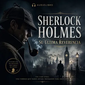 Sherlock Holmes: Su Última Reverencia 🎧 Audiolibro en Español - Parte 1 de 2