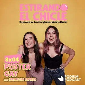 POSTER GAY con PATRICIA ESPEJO | Estirando el Chicle 8x04