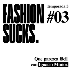 Ignacio Muñoz: Que parezca fácil | Fashion Sucks 3x03
