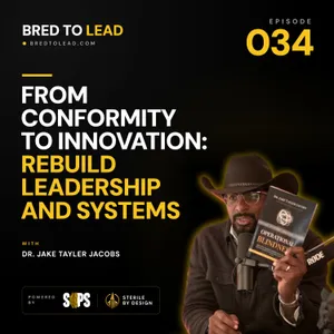 Ep. 034: From Conformity to Innovation: Rebuild Leadership and Systems