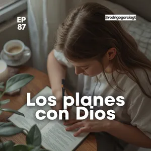 😇 Cómo hacer planes con Dios y no sin Él | EP87 | Devocionales y prédicas Cristianas