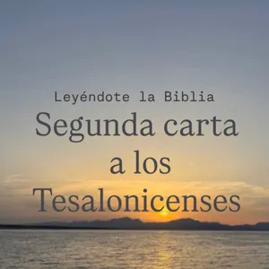 60. Segunda carta a los Tesalonicenses | Leyéndote la Biblia