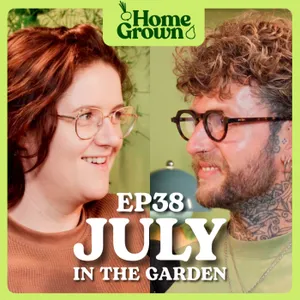 S1 Ep 38: July in the Garden: What to Sow, Grow and Do!