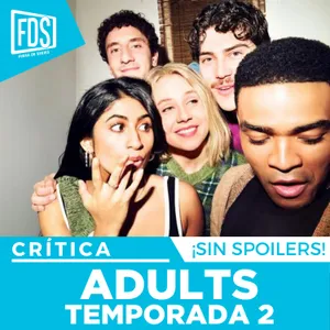 Crítica de ADULTS - Temporada 2 | SIN SPOILERS | Disney+