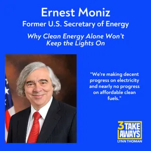 Former Secretary of Energy - Why Clean Energy Alone Won’t Keep the Lights On (#304)