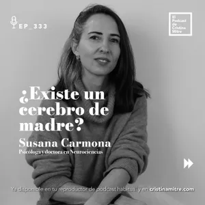 ¿Existe un cerebro de madre?, con Susana Carmona. Episodio 333