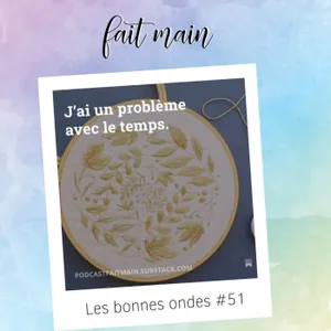 Les bonnes ondes #51 - "J'ai un problème avec le temps"