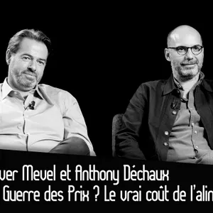 Olivier Mevel et Anthony Déchaux : La Guerre des Prix ? Le vrai coût de l’alimentation ?