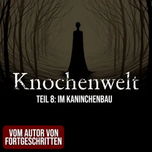 Knochenwelt 08: Im Kaninchenbau | Horror Hörgeschichte zum Einschlafen | Hörbuch Horror | Creepypasta | Gruselgeschichte