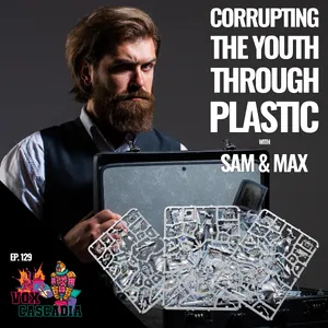 Corrupting The Youth Through Plastic w/Sam & Max!