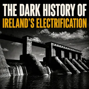 Progress at Any Cost? The Dark History Behind Ireland’s Electrification