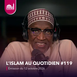 L'islam au quotidien #119 [Émission du lundi 12 octobre 2026]