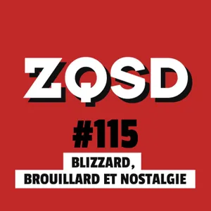 ZQSD #115 - Blizzard, brouillard et nostalgie