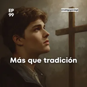 😇 La Cruz no es costumbre, Semana Santa con Propósito - E99 - Devocionales y prédicas Cristianas