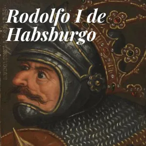 El primer Habsburgo | Rodolfo I de Habsburgo